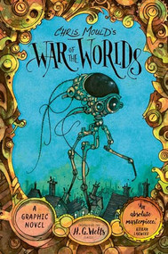 Chris Mould's War of the Worlds (A Graphic Novel) by Chris Mould, H. G. Wells, 9780571377398