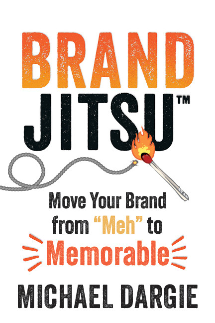 BrandJitsu™ (Move Your Brand from "Meh" to Memorable) by Michael Dargie, 9781459754713