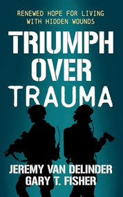 Triumph Over Trauma (Renewed Hope for Living with Hidden Wounds) by Jeremy Van Delinder, Gary T. Fisher, 9781636985046