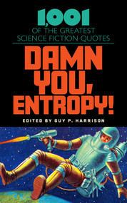 Damn You, Entropy! (1,001 of the Greatest Science Fiction Quotes) by Guy P. Harrison, 9781633889842