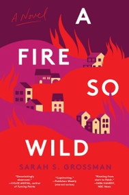 A Fire So Wild (A Novel) - 9780063305434 by Sarah Ruiz-Grossman, 9780063305434