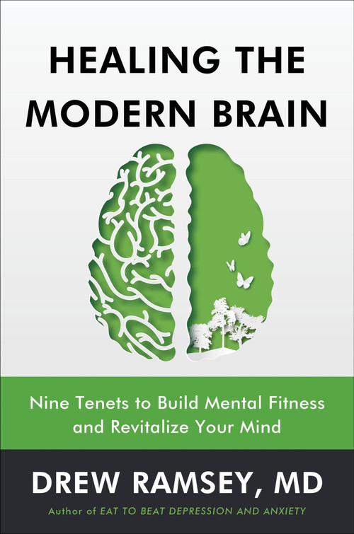 Healing the Modern Brain (Nine Tenets to Build Mental Fitness and Revitalize Your Mind) by Drew Ramsey, M.D., 9780063377738