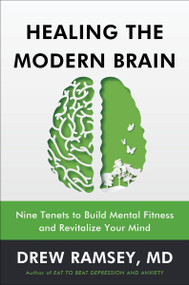Healing the Modern Brain (Nine Tenets to Build Mental Fitness and Revitalize Your Mind) by Drew Ramsey, M.D., 9780063377738
