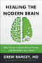 Healing the Modern Brain (Nine Tenets to Build Mental Fitness and Revitalize Your Mind) by Drew Ramsey, M.D., 9780063377738