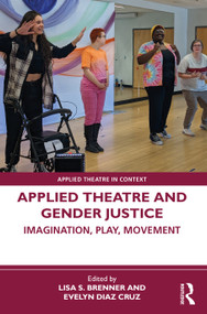 Applied Theatre and Gender Justice (Imagination, Play, Movement) by Lisa S. Brenner, Evelyn Diaz Cruz, 9781032377636