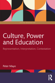 Culture, Power and Education (Representation, Interpretation, Contestation) by Peter Mayo, 9781032898476