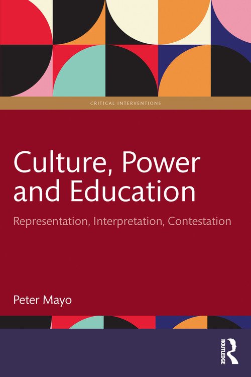 Culture, Power and Education (Representation, Interpretation, Contestation) by Peter Mayo, 9781032898476