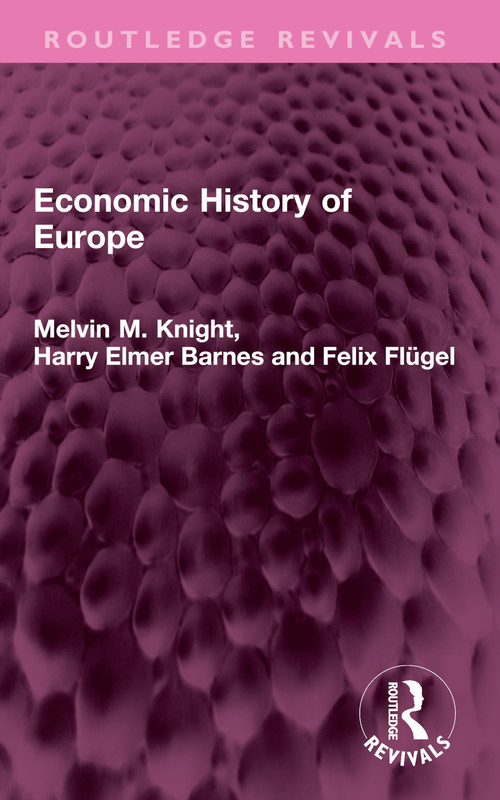 Economic History of Europe by Melvin M. Knight, Harry Elmer Barnes, Felix Flügel, 9781032407883