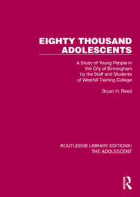 Eighty Thousand Adolescents (A Study of Young People in the City of Birmingham by the Staff and Students of Westhill Training College) by Bryan H. Reed, 9781032398204