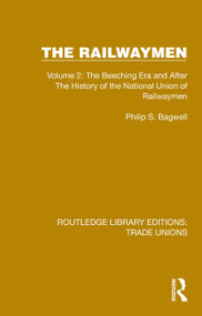 The Railwaymen (Volume 2: The Beeching Era and After The History of the National Union of Railwaymen) by Philip S. Bagwell, 9781032411088