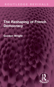 The Reshaping of French Democracy by Gordon Wright, 9781032414140