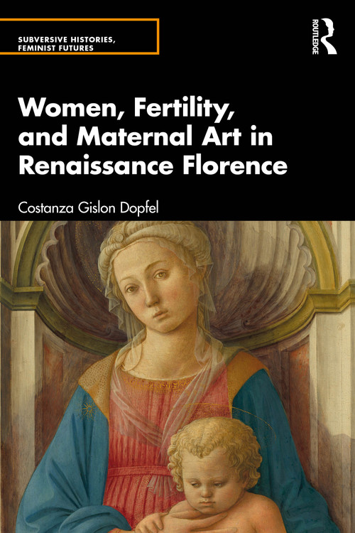 Women, Fertility, and Maternal Art in Renaissance Florence by Costanza Gislon Dopfel, 9781032443973