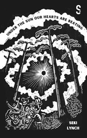 Under the Sun Our Hearts Are Beating by Seki Lynch, Tom Maryniak, 9781739103040