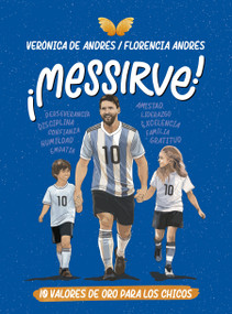¡Messirve!: 10 valores de oro para los chicos / Messivalues (Spanish Edition) by Verónica De Andrés, Florencia Andrés, 9786287634459
