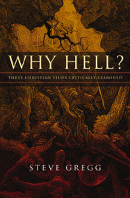 Why Hell? (Three Christian Views Critically Examined) by Steve Gregg, 9780310158295