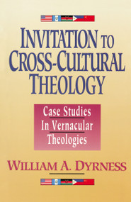 Invitation to Cross-Cultural Theology (Case Studies in Vernacular Theologies) by William A. Dyrness, 9780310535812