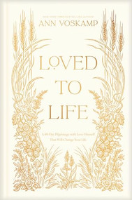 Loved to Life (A 40-Day Pilgrimage with Love Himself That Will Change Your Life) by Ann Voskamp, 9781496436344