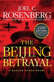 The Beijing Betrayal by Joel C. Rosenberg, 9781496437990