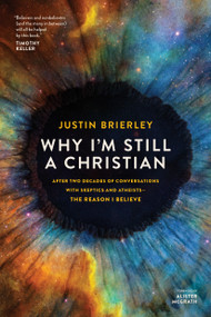 Why I'm Still a Christian (After Two Decades of Conversations with Skeptics and Atheists--The Reason I Believe) by Justin Brierley, Alister McGrath, 9781496466938