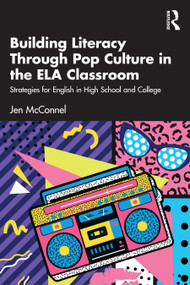 Building Literacy Through Pop Culture in the ELA Classroom (Strategies for English in High School and College) by Jen McConnel, 9781032419640