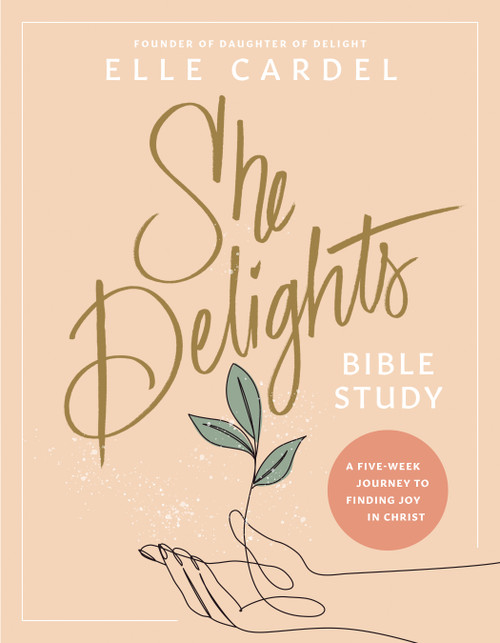 She Delights Bible Study (A Five-Week Journey to Finding Joy in Christ) by Elle Cardel, 9781496482471