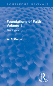 Foundations of Faith Volume 1 (Theological) by W. E. Orchard, 9781032899510