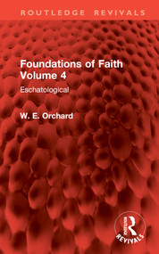 Foundations of Faith Volume 4 (Eschatological) by W. E. Orchard, 9781032899992