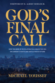 God's Final Call (How the Book of Revelation Pulls Back the Veil on Current Events and Our Ultimate Future) by Michael Youssef, R. Albert Mohler Jr, 9781496486370