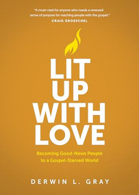 Lit Up with Love (Becoming Good-News People to a Gospel-Starved World) by Derwin L. Gray, 9781641588591