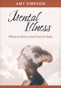 Mental Illness (What to Know and How to Help) by Amy Simpson, 9798400500107