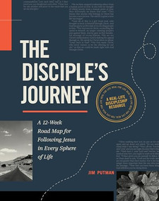 The Disciple's Journey (A 12-Week Road Map for Following Jesus in Every Sphere of Life) by Jim Putman, 9781641588751