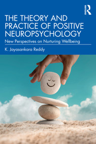 The Theory and Practice of Positive Neuropsychology (New Perspectives on Nurturing Wellbeing) by K. Jayasankara Reddy, 9781032762654