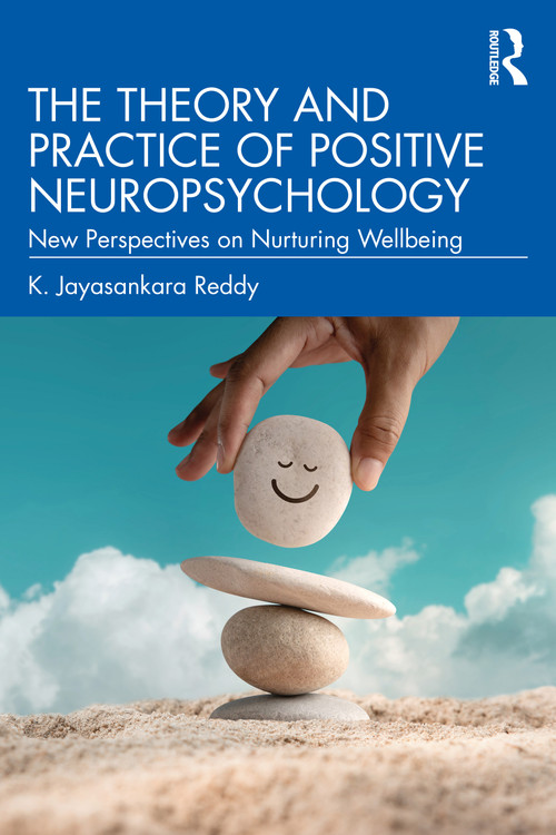 The Theory and Practice of Positive Neuropsychology (New Perspectives on Nurturing Wellbeing) by K. Jayasankara Reddy, 9781032762654