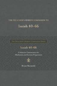 The Preacher's Hebrew Companion to Isaiah 40--66 (A Selective Commentary for Meditation and Sermon Preparation) by Bryan Murawski, 9798400502484