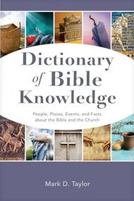 Dictionary of Bible Knowledge (People, Places, Events, and Facts about the Bible and the Church) by Mark D. Taylor, 9798400502668