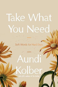 Take What You Need (Soft Words for Hard Days) by Aundi Kolber, 9798400503474