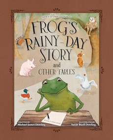 Frog's Rainy-Day Story and Other Fables by Michael James Dowling, Sarah Buell Dowling, 9781646071616