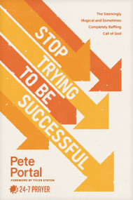 Stop Trying to Be Successful (The Seemingly Illogical and Sometimes Completely Baffling Call of God) by Pete Portal, 9781641589628