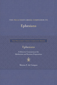 The Preacher's Greek Companion to Ephesians (A Selective Commentary for Meditation and Sermon Preparation) by Mateus F. de Campos, 9798400506031