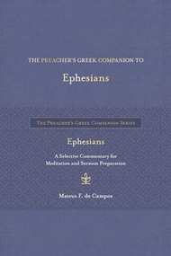 The Preacher's Greek Companion to Ephesians (A Selective Commentary for Meditation and Sermon Preparation) by Mateus F. de Campos, 9798400506031