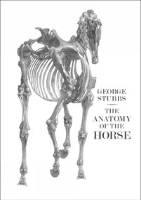 The Anatomy of the Horse - 9781843682486 by George Stubbs, Constance Anne Parker, Oliver Kase, 9781843682486