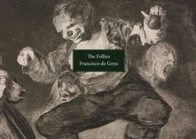 The Follies (Los Disparates/Los Proverbios.) by Francisco Goya, 9781843682554