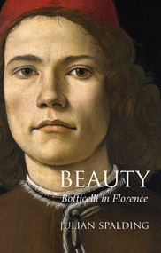 Beauty (Botticelli in Florence) by Julian Spalding, 9781843682608