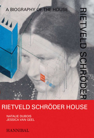Rietveld Schröder House (A Biography of the House) by Jessica van Geel, Natalie Dubois, 9789464941432