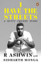 I Have the Streets (A Kutti Cricket Story) by R Ashwin, Sidharth Monga, 9780670094745