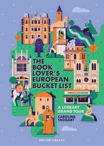 The European Book Lover's Bucket List (A Grand Tour of Literature) by Caroline Taggart, 9780712354943