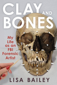 Clay and Bones (My Life as an FBI Forensic Artist) - 9780897334440 by Lisa G. Bailey, 9780897334440