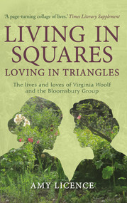 Living in Squares, Loving in Triangles (The Lives and Loves of Viginia Woolf and the Bloomsbury Group) by Amy Licence, 9781445660080