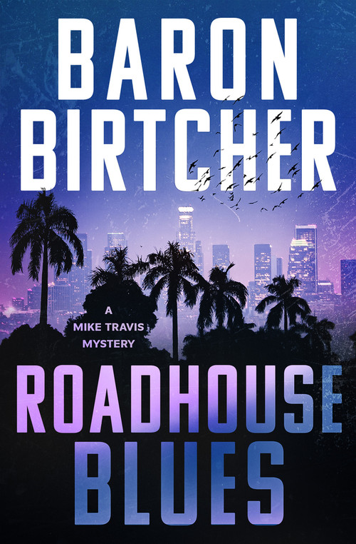 Roadhouse Blues by Baron Birtcher, 9781504096089