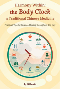 Harmony Within: the Body Clock in Traditional Chinese Medicine (Practical Tips for Balanced Living throughout the Day) by Zhimin Li, Zhimin Li, 9781632880390